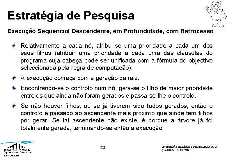 Estratégia de Pesquisa Execução Sequencial Descendente, em Profundidade, com Retrocesso Relativamente a cada nó,