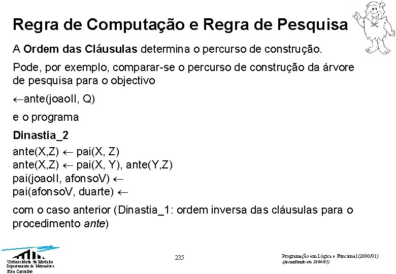 Regra de Computação e Regra de Pesquisa A Ordem das Cláusulas determina o percurso