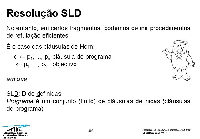 Resolução SLD No entanto, em certos fragmentos, podemos definir procedimentos de refutação eficientes. É