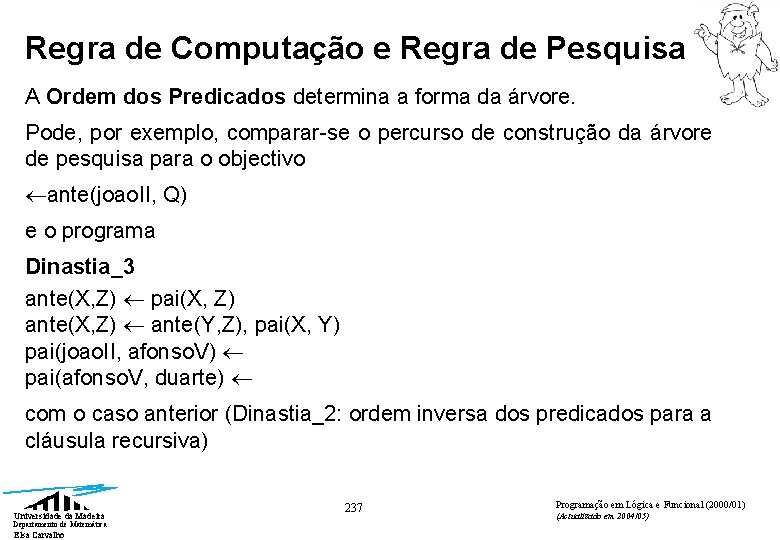 Regra de Computação e Regra de Pesquisa A Ordem dos Predicados determina a forma