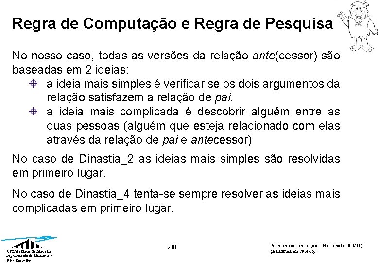 Regra de Computação e Regra de Pesquisa No nosso caso, todas as versões da