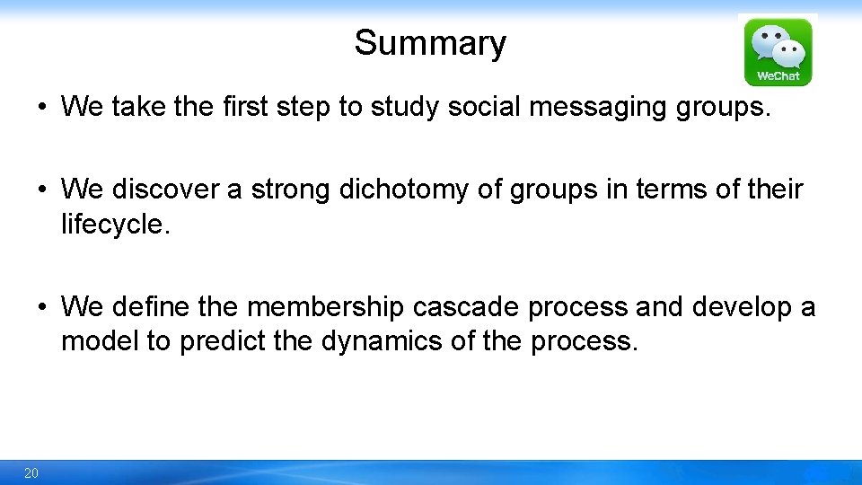 Summary • We take the first step to study social messaging groups. • We