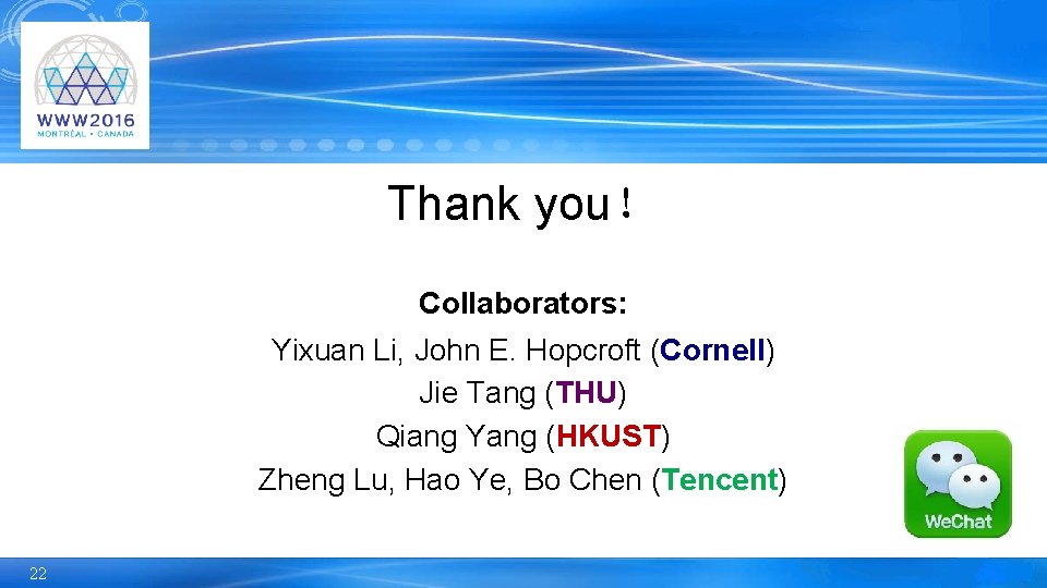 Thank you！ Collaborators: Yixuan Li, John E. Hopcroft (Cornell) Jie Tang (THU) Qiang Yang