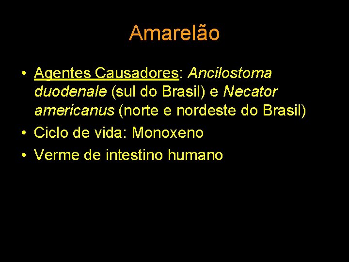 Amarelão • Agentes Causadores: Ancilostoma duodenale (sul do Brasil) e Necator americanus (norte e