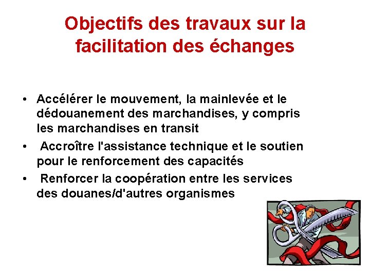 Objectifs des travaux sur la facilitation des échanges • Accélérer le mouvement, la mainlevée