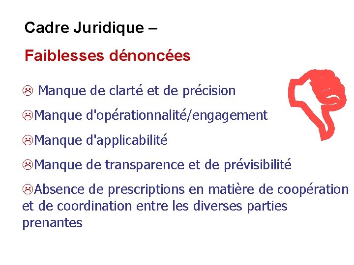 Cadre Juridique – Faiblesses dénoncées L Manque de clarté et de précision LManque d'opérationnalité/engagement