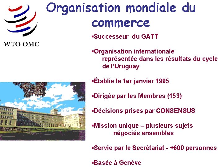 Organisation mondiale du commerce §Successeur du GATT §Organisation internationale représentée dans les résultats du