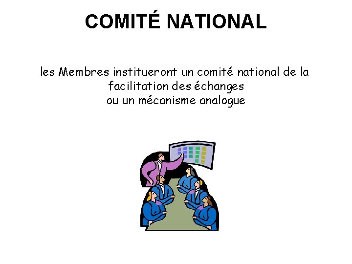 COMITÉ NATIONAL les Membres institueront un comité national de la facilitation des échanges ou