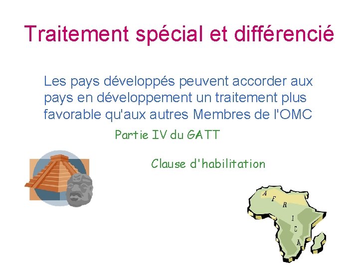 Traitement spécial et différencié Les pays développés peuvent accorder aux pays en développement un