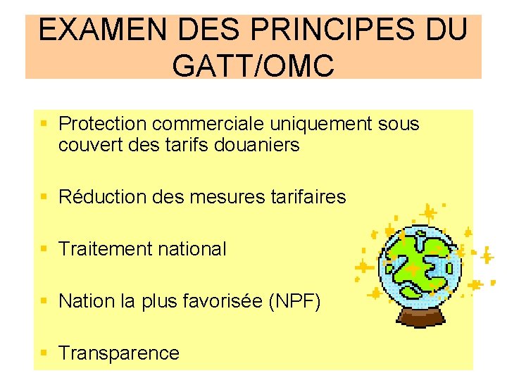 EXAMEN DES PRINCIPES DU GATT/OMC § Protection commerciale uniquement sous couvert des tarifs douaniers