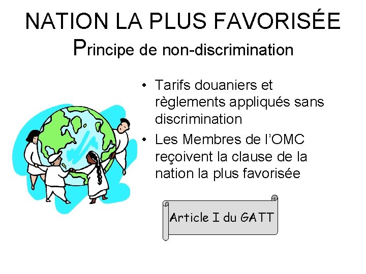 NATION LA PLUS FAVORISÉE Principe de non-discrimination • Tarifs douaniers et règlements appliqués sans