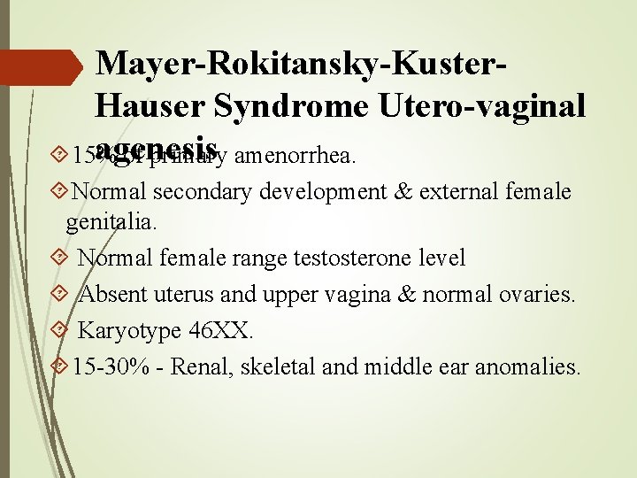 Mayer-Rokitansky-Kuster. Hauser Syndrome Utero-vaginal agenesis 15% of primary amenorrhea. Normal secondary development & external