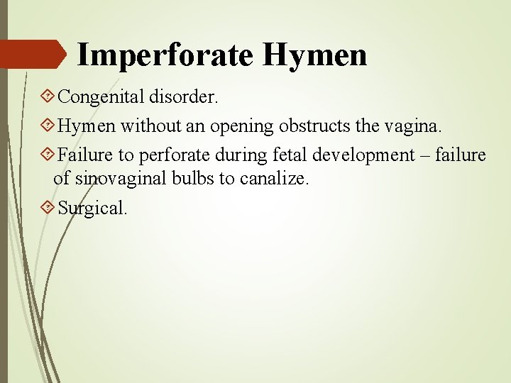 Imperforate Hymen Congenital disorder. Hymen without an opening obstructs the vagina. Failure to perforate