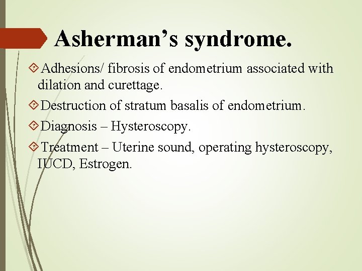 Asherman’s syndrome. Adhesions/ fibrosis of endometrium associated with dilation and curettage. Destruction of stratum