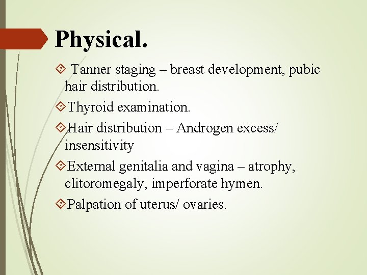 Physical. Tanner staging – breast development, pubic hair distribution. Thyroid examination. Hair distribution –