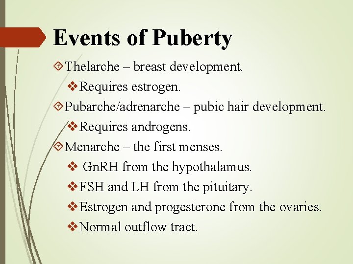 Events of Puberty Thelarche – breast development. v. Requires estrogen. Pubarche/adrenarche – pubic hair