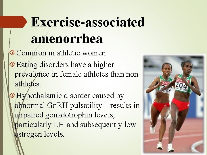 Exercise-associated amenorrhea Common in athletic women Eating disorders have a higher prevalence in female