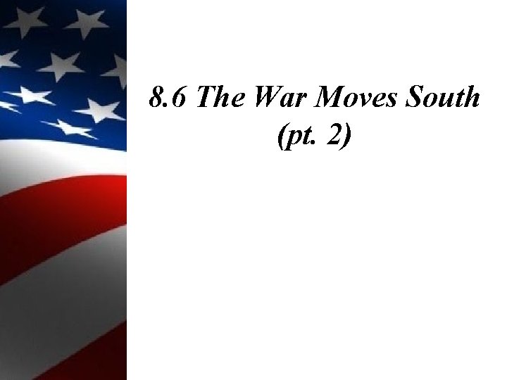 8. 6 The War Moves South (pt. 2) 8. 6 The War Moves South (pt. 2)