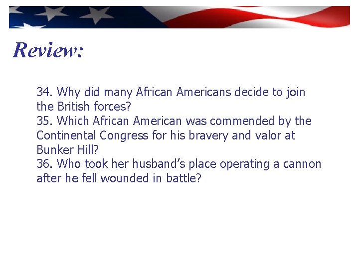 Review: 34. Why did many African Americans decide to join the British forces? 35.
