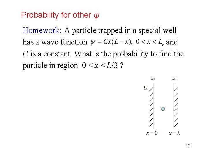 Probability for other ψ Homework: A particle trapped in a special well has a