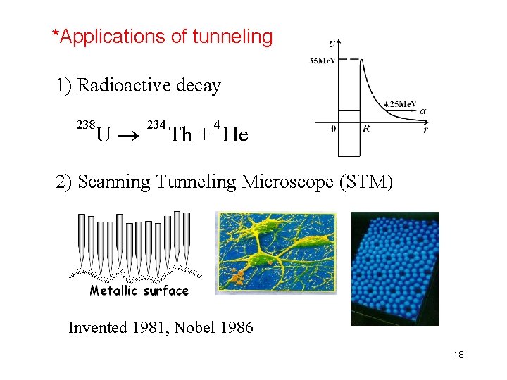 *Applications of tunneling 1) Radioactive decay 238 U 234 4 Th + He 2)