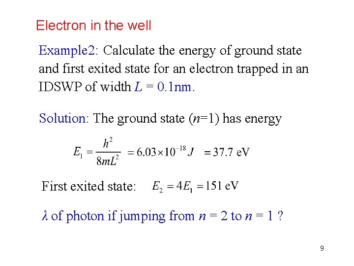 Electron in the well Example 2: Calculate the energy of ground state and first