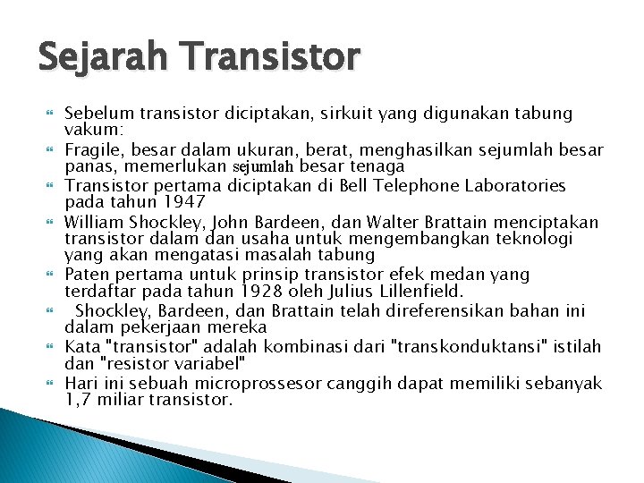 Sejarah Transistor Sebelum transistor diciptakan, sirkuit yang digunakan tabung vakum: Fragile, besar dalam ukuran,