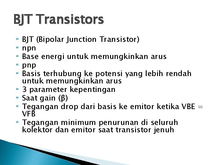 BJT Transistors BJT (Bipolar Junction Transistor) npn Base energi untuk memungkinkan arus pnp Basis