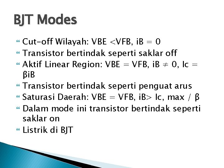 BJT Modes Cut-off Wilayah: VBE <VFB, i. B = 0 Transistor bertindak seperti saklar