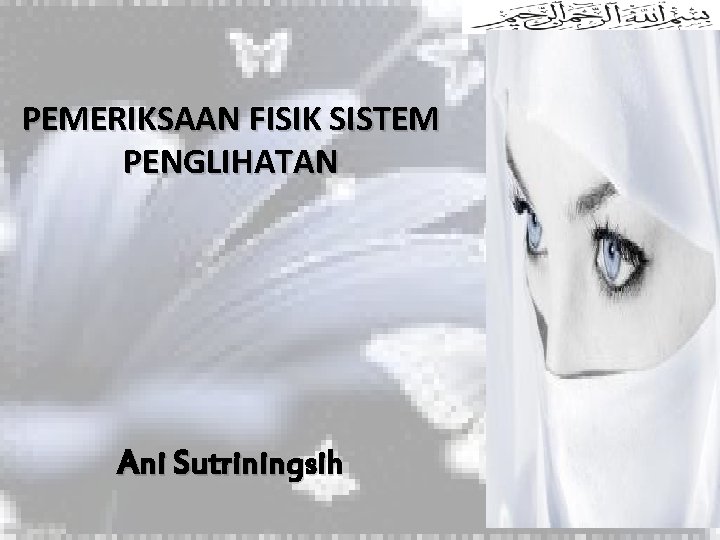 PEMERIKSAAN FISIK SISTEM PENGLIHATAN Ani Sutriningsih 