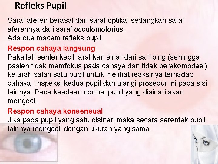 Refleks Pupil Saraf aferen berasal dari saraf optikal sedangkan saraf aferennya dari saraf occulomotorius.