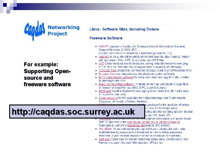 For example: Supporting Opensource and freeware software http: //caqdas. soc. surrey. ac. uk 