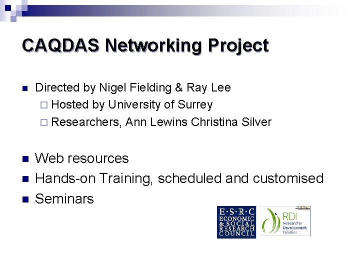 CAQDAS Networking Project n Directed by Nigel Fielding & Ray Lee ¨ Hosted by
