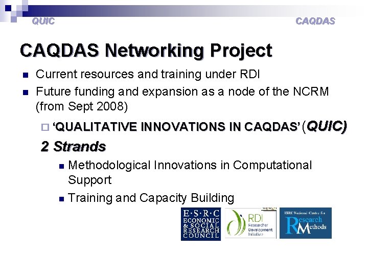 QUIC CAQDAS Networking Project n n Current resources and training under RDI Future funding