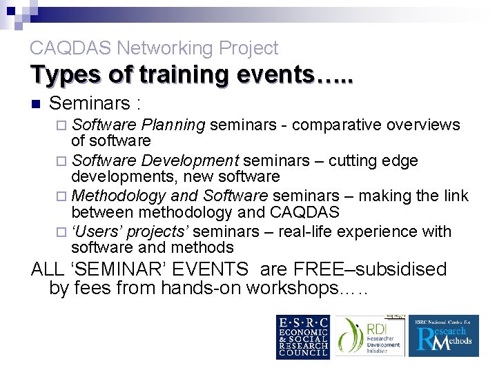 CAQDAS Networking Project Types of training events…. . n Seminars : ¨ Software Planning