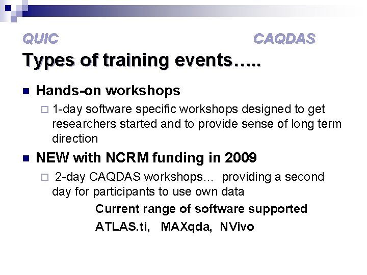 QUIC CAQDAS Types of training events…. . n Hands-on workshops ¨ 1 -day software