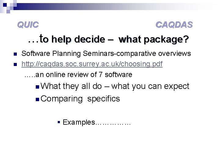 QUIC CAQDAS …to help decide – n n what package? Software Planning Seminars-comparative overviews