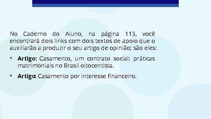 No Caderno do Aluno, na página 113, você encontrará dois links com dois textos