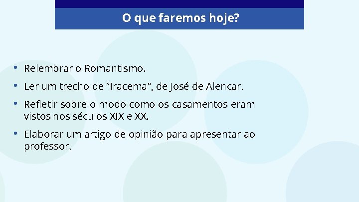 O que faremos hoje? • • • Relembrar o Romantismo. • Elaborar um artigo