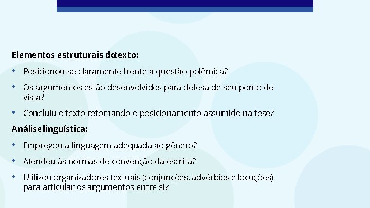 Elementos estruturais dotexto: • • Posicionou-se claramente frente à questão polêmica? • Concluiu o