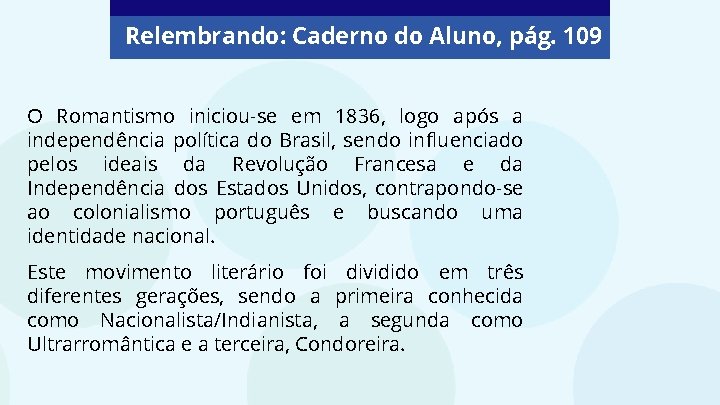 Relembrando: Caderno do Aluno, pág. 109 O Romantismo iniciou-se em 1836, logo após a