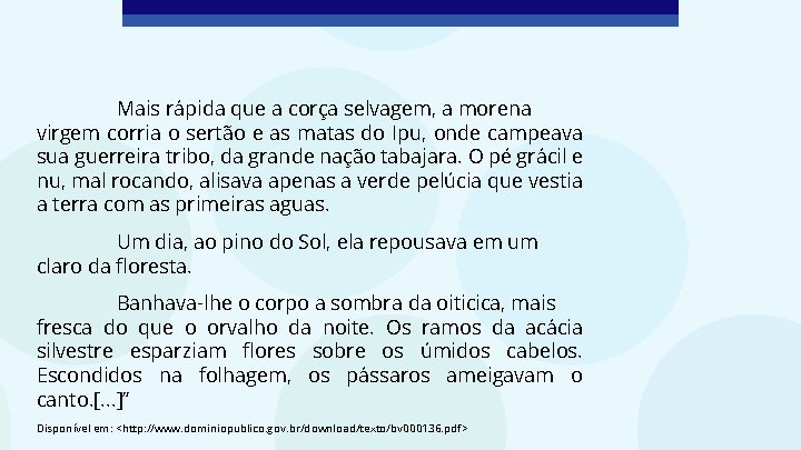 Mais rápida que a corça selvagem, a morena virgem corria o sertão e as