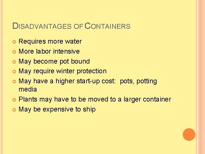 DISADVANTAGES OF CONTAINERS Requires more water More labor intensive May become pot bound May