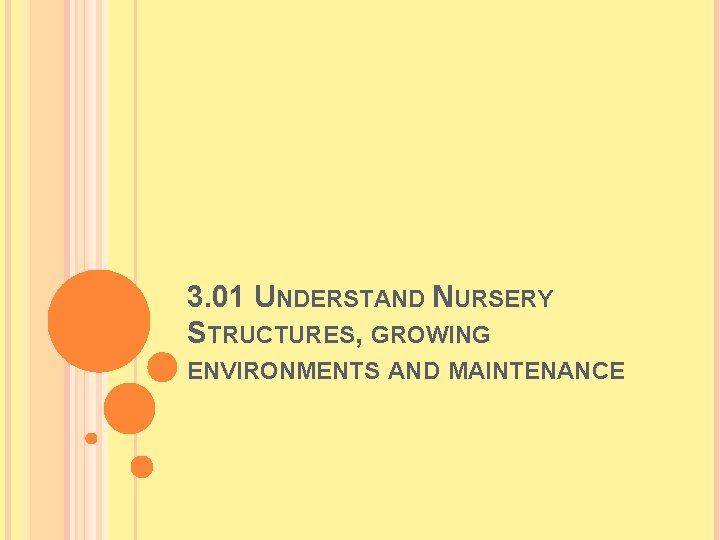 3. 01 UNDERSTAND NURSERY STRUCTURES, GROWING ENVIRONMENTS AND MAINTENANCE 