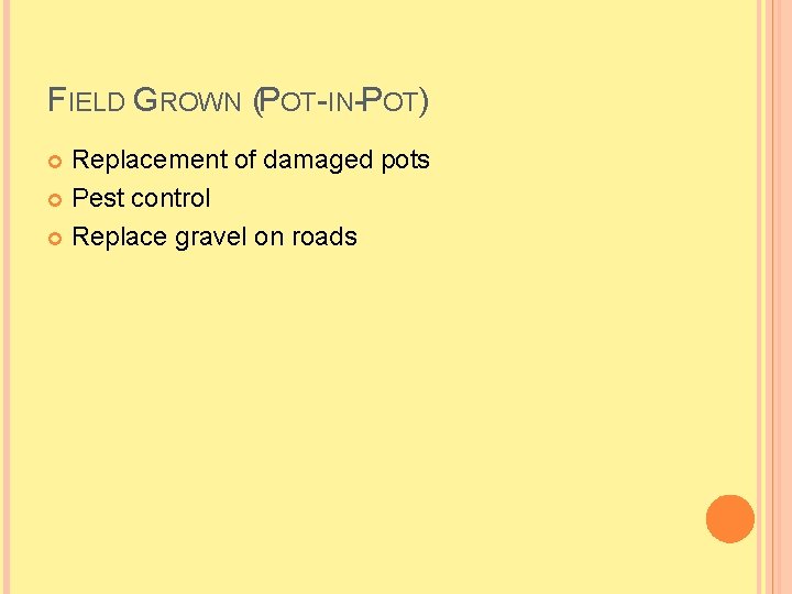 FIELD GROWN (POT-IN-POT) Replacement of damaged pots Pest control Replace gravel on roads 