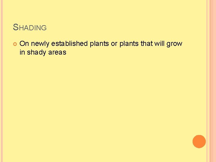 SHADING On newly established plants or plants that will grow in shady areas 