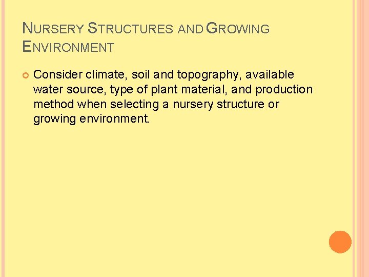 NURSERY STRUCTURES AND GROWING ENVIRONMENT Consider climate, soil and topography, available water source, type