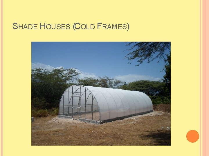 SHADE HOUSES (COLD FRAMES) 
