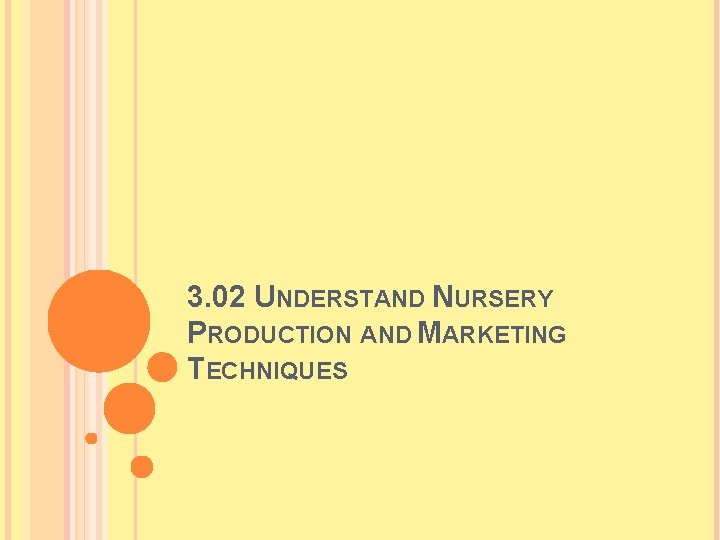 3. 02 UNDERSTAND NURSERY PRODUCTION AND MARKETING TECHNIQUES 