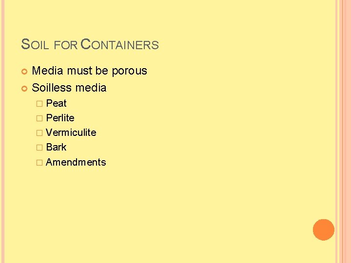 SOIL FOR CONTAINERS Media must be porous Soilless media � Peat � Perlite �